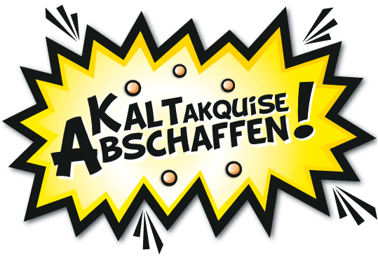 Kaltakquise abschaffen! Kaltakquise abschaffen!